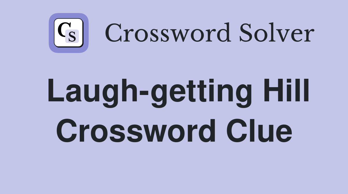 Laugh-getting Hill Crossword Clue