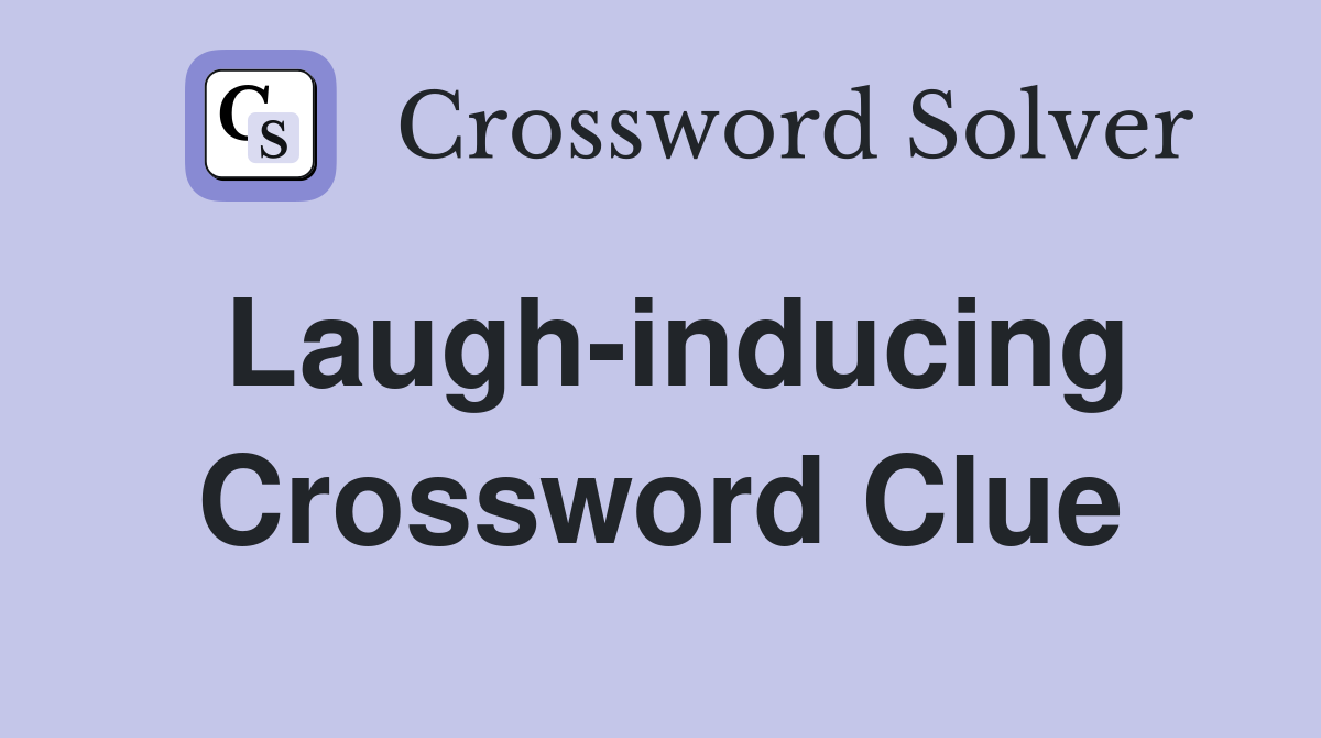 Laugh-inducing Crossword Clue
