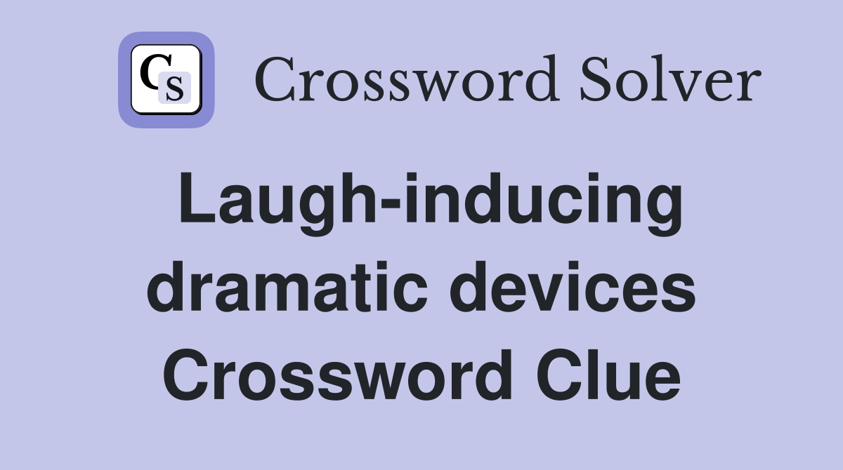Laugh-inducing dramatic devices Crossword Clue