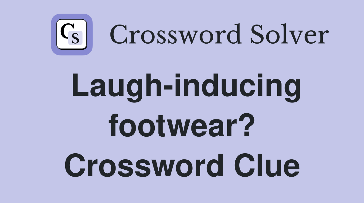 Laugh-inducing footwear? Crossword Clue