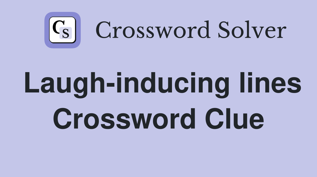 Laugh-inducing lines Crossword Clue