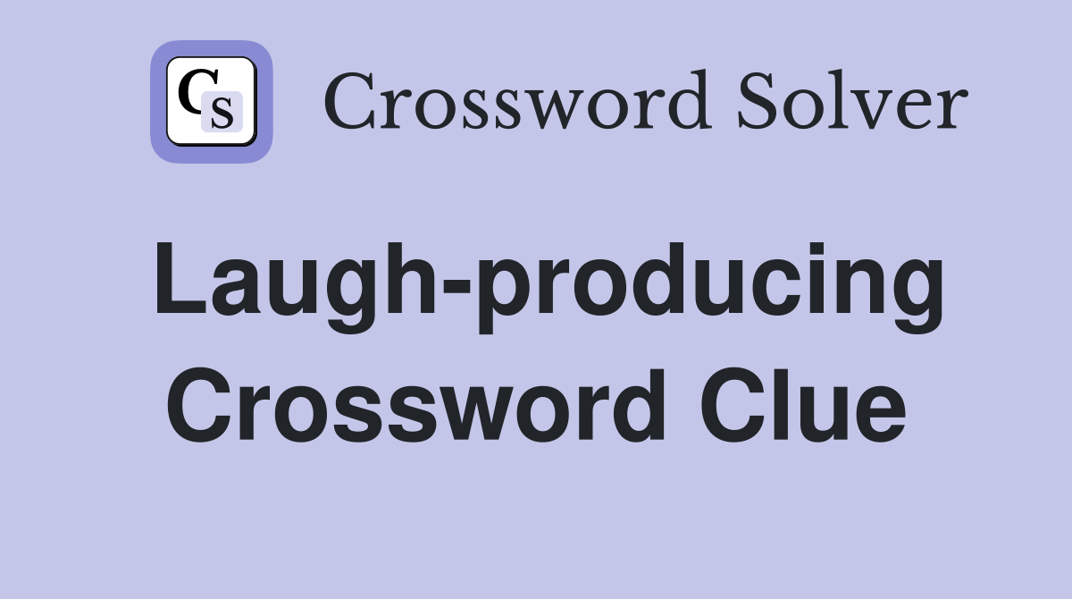 Laugh-producing Crossword Clue