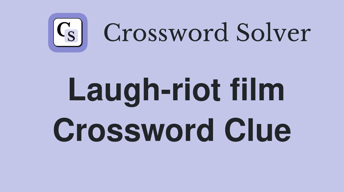 Laugh-riot film Crossword Clue