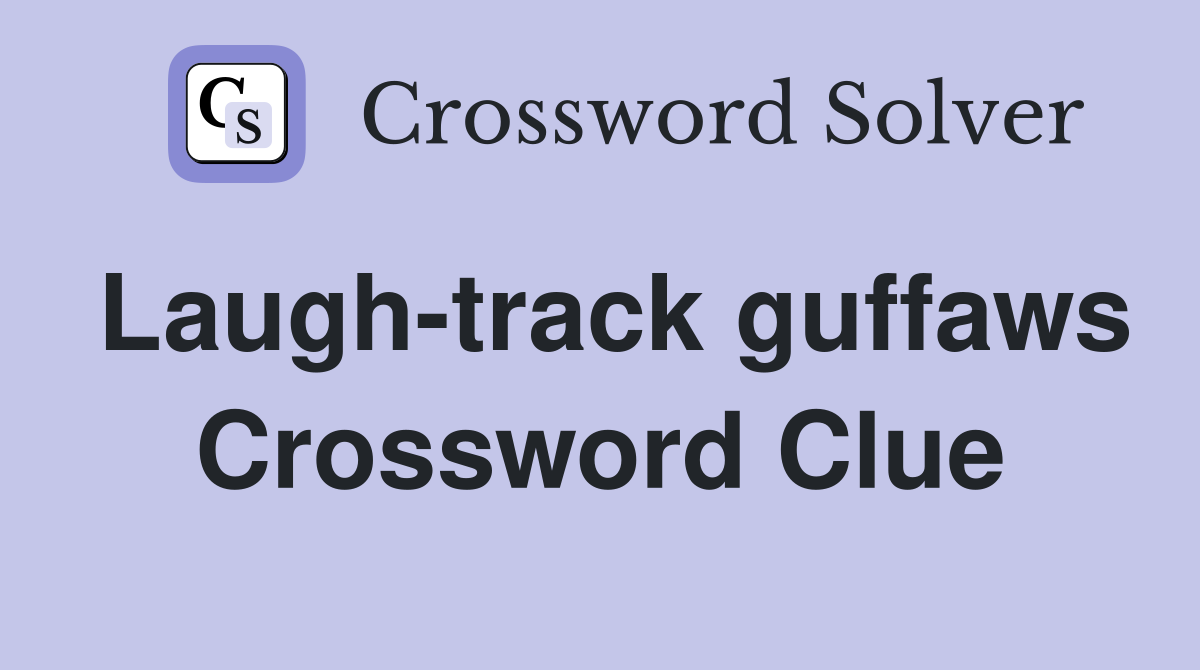 Laugh-track guffaws Crossword Clue