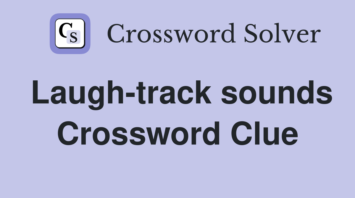 Laugh-track sounds Crossword Clue