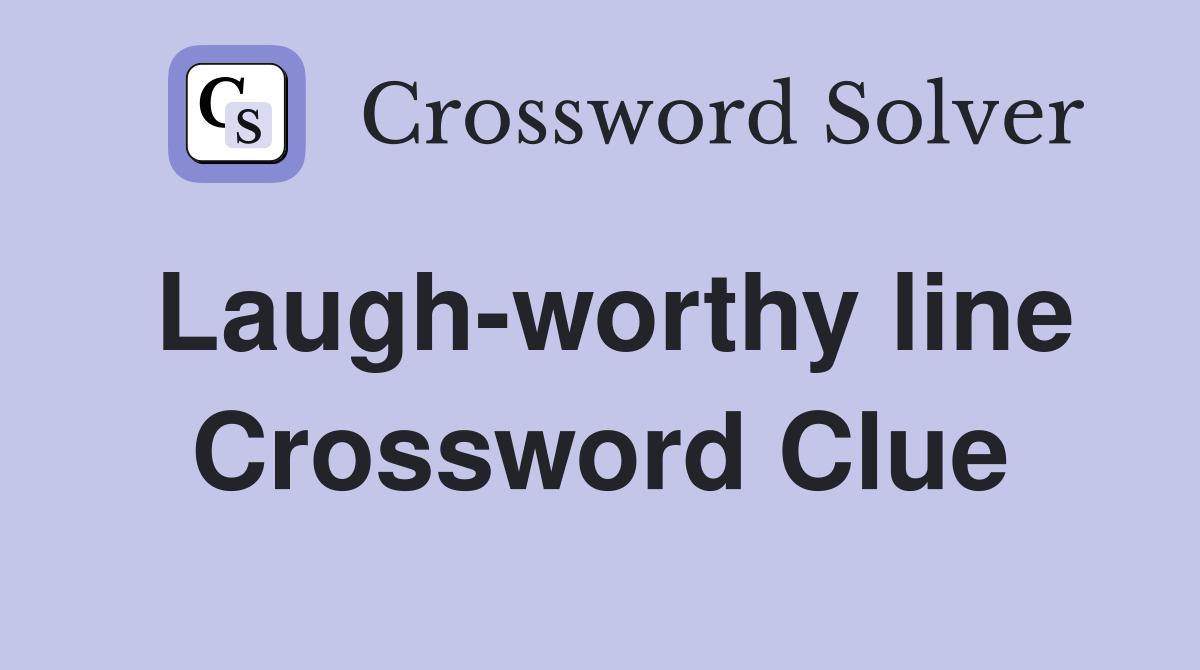 Laugh-worthy line Crossword Clue