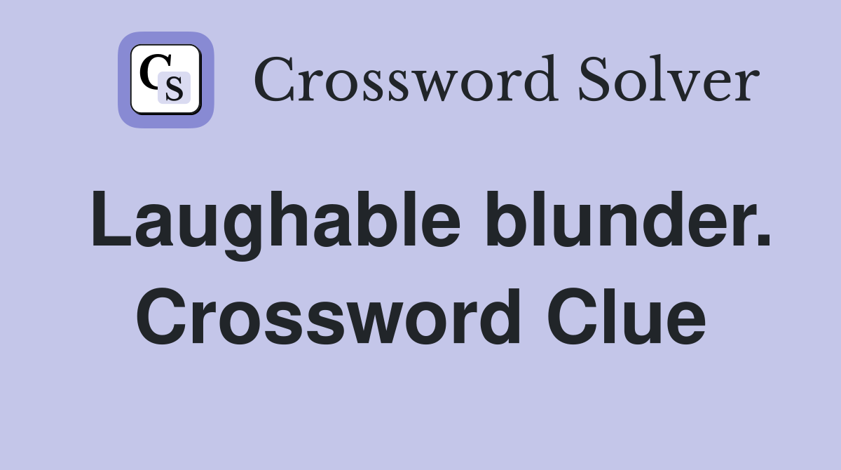 Laughable blunder. Crossword Clue
