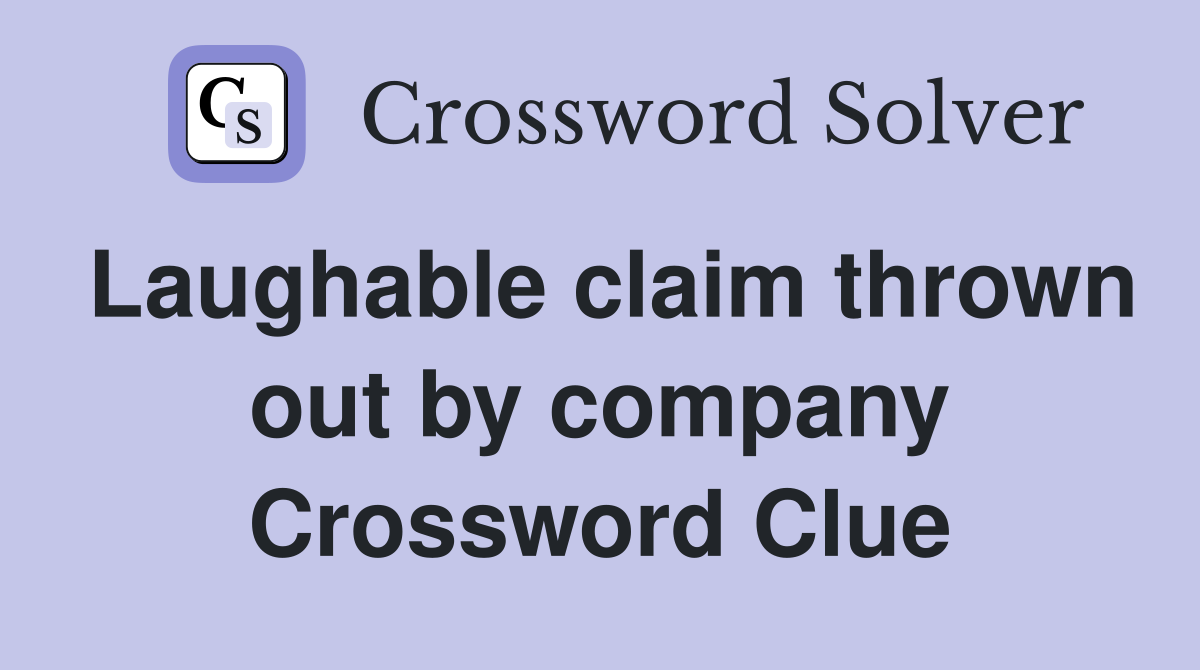 Laughable claim thrown out by company Crossword Clue