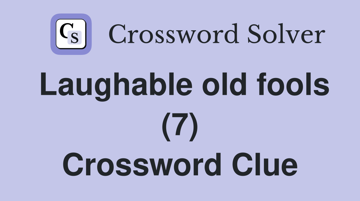 Laughable old fools (7) Crossword Clue