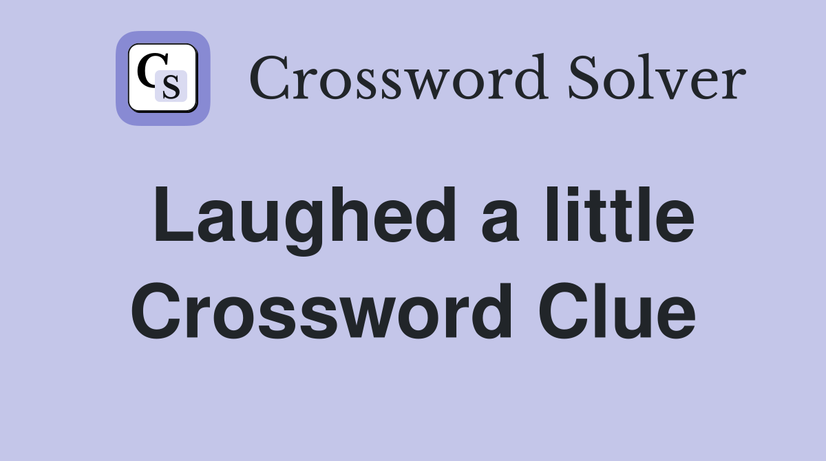 Laughed a little Crossword Clue