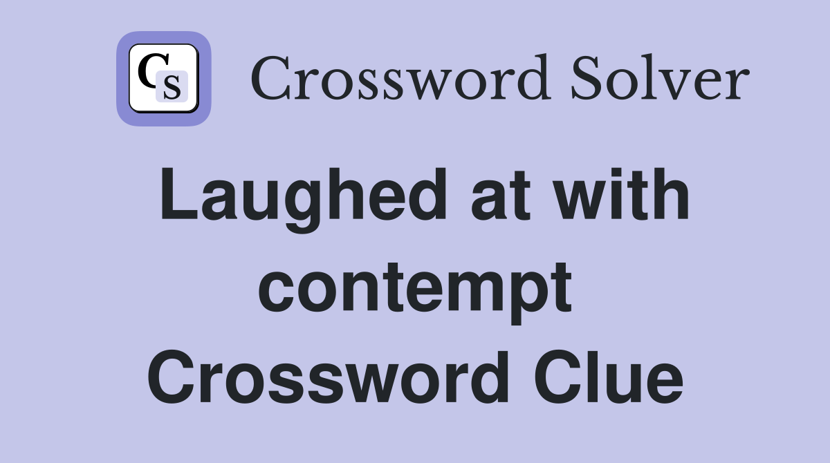 Laughed at with contempt Crossword Clue