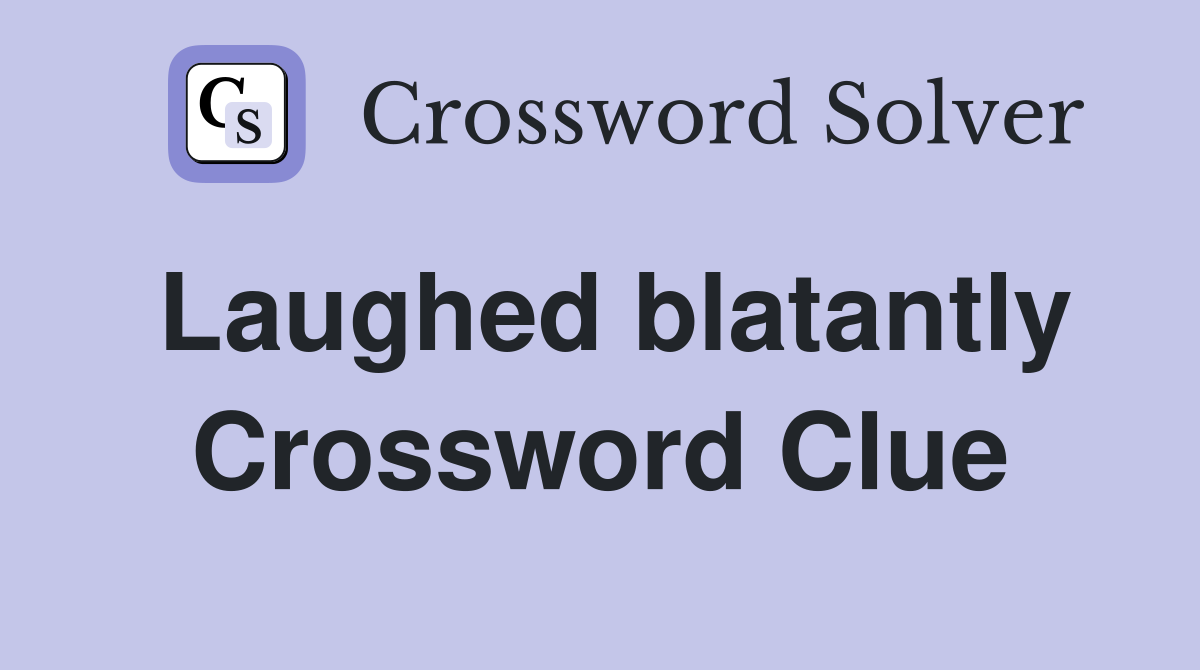 Laughed blatantly Crossword Clue