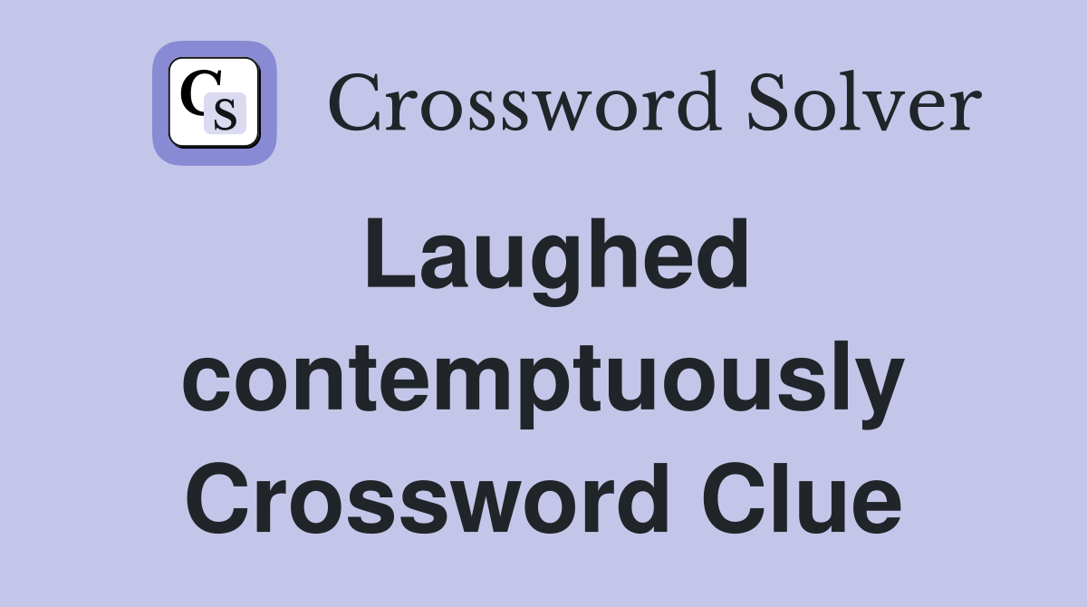 Laughed contemptuously Crossword Clue