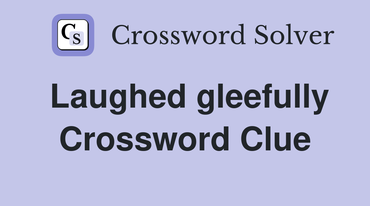 Laughed gleefully Crossword Clue
