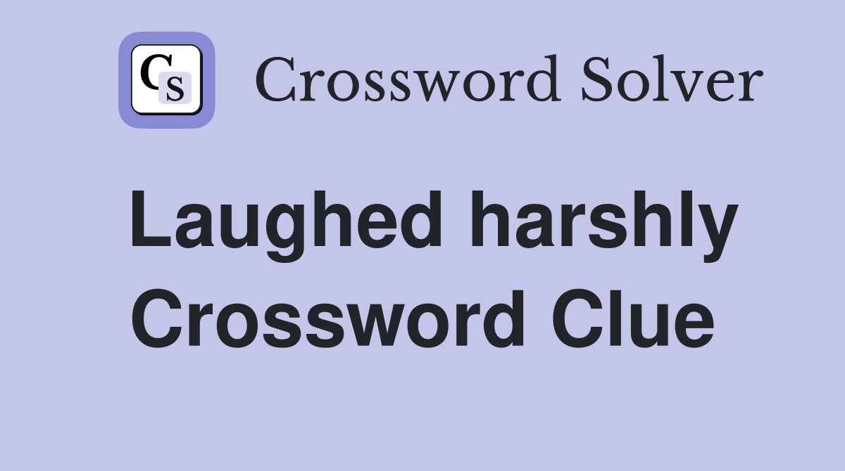 Laughed harshly Crossword Clue