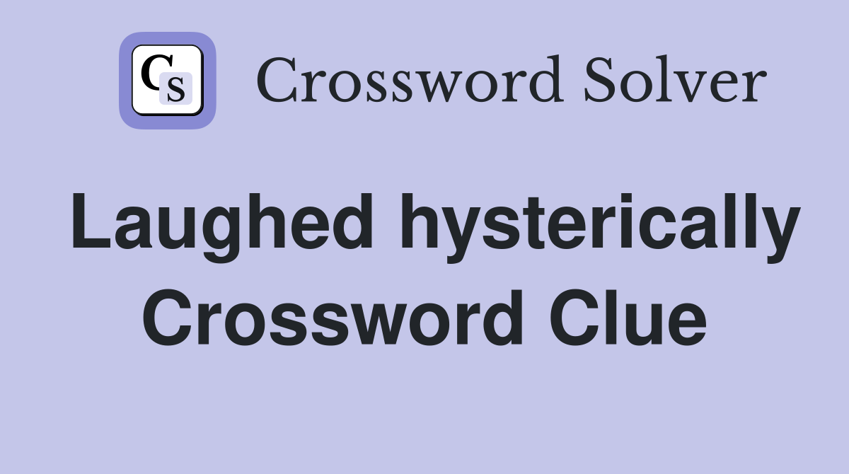 Laughed hysterically Crossword Clue