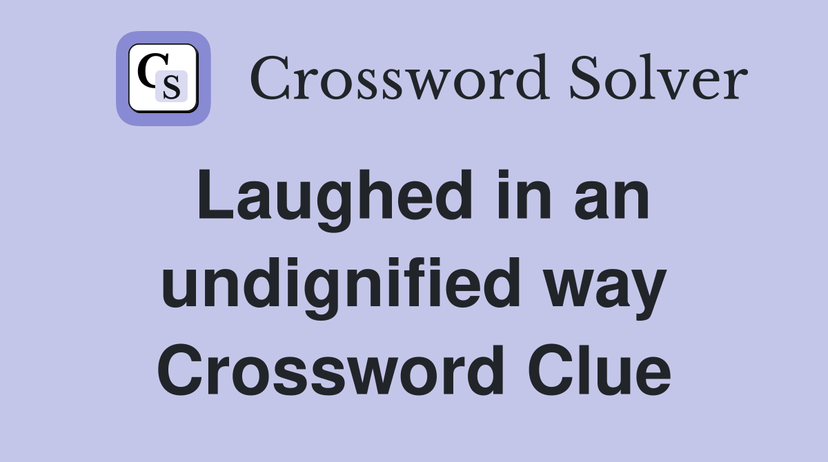 Laughed in an undignified way Crossword Clue