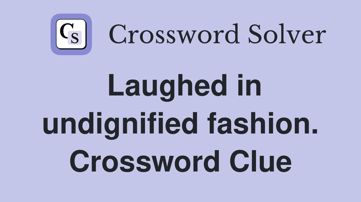 Laughed in undignified fashion. Crossword Clue
