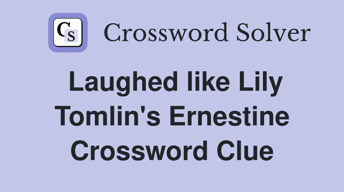 Laughed like Lily Tomlin's Ernestine Crossword Clue
