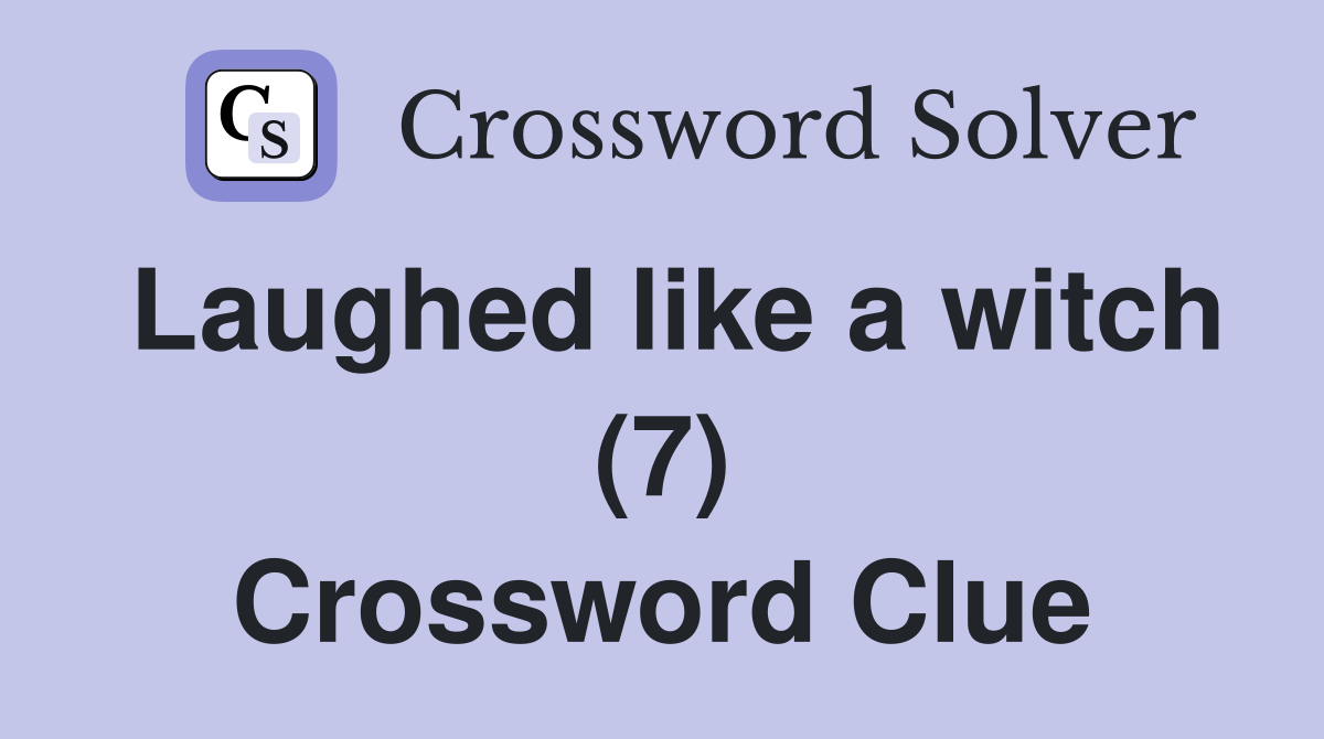 Laughed like a witch (7) Crossword Clue