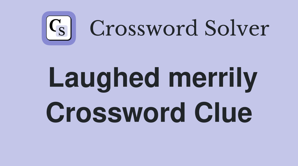 Laughed merrily Crossword Clue