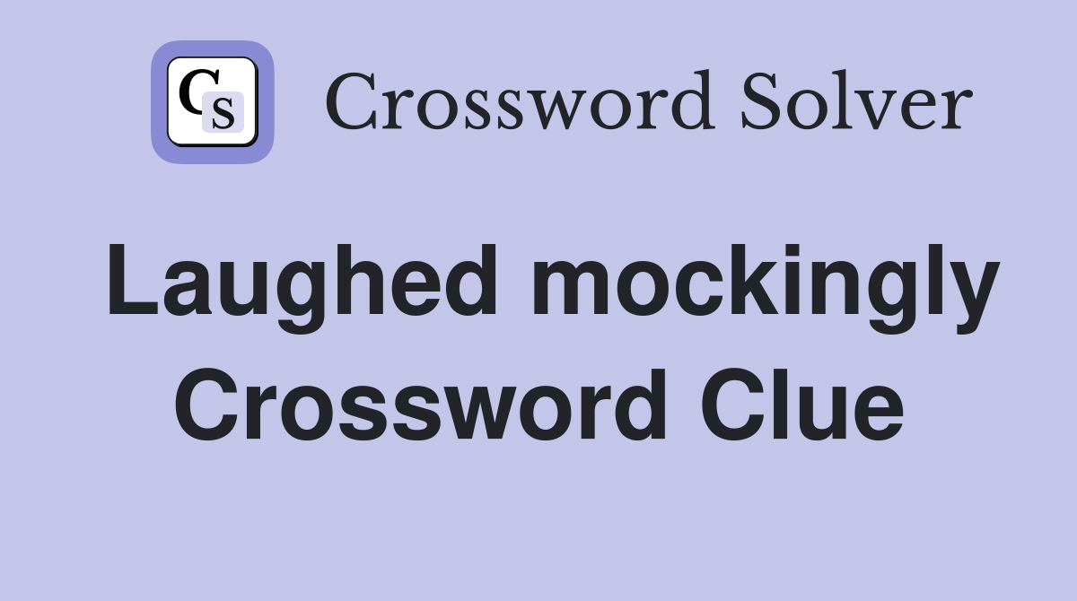 Laughed mockingly Crossword Clue