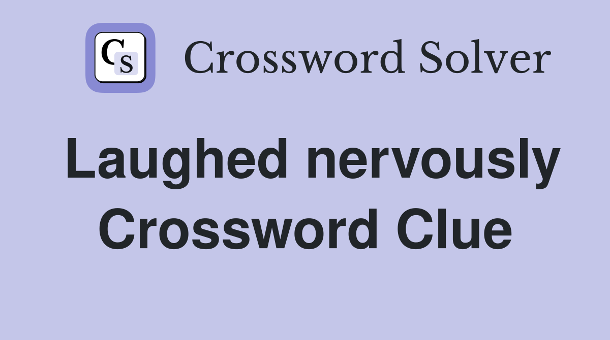 Laughed nervously Crossword Clue