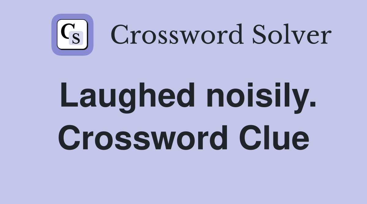 Laughed noisily. Crossword Clue