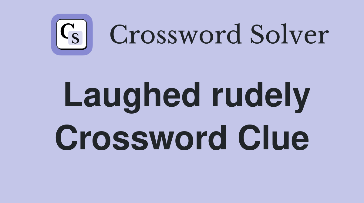 Laughed rudely Crossword Clue