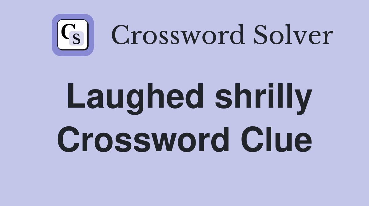 Laughed shrilly Crossword Clue