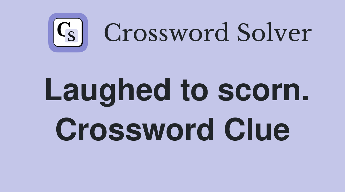 Laughed to scorn. Crossword Clue