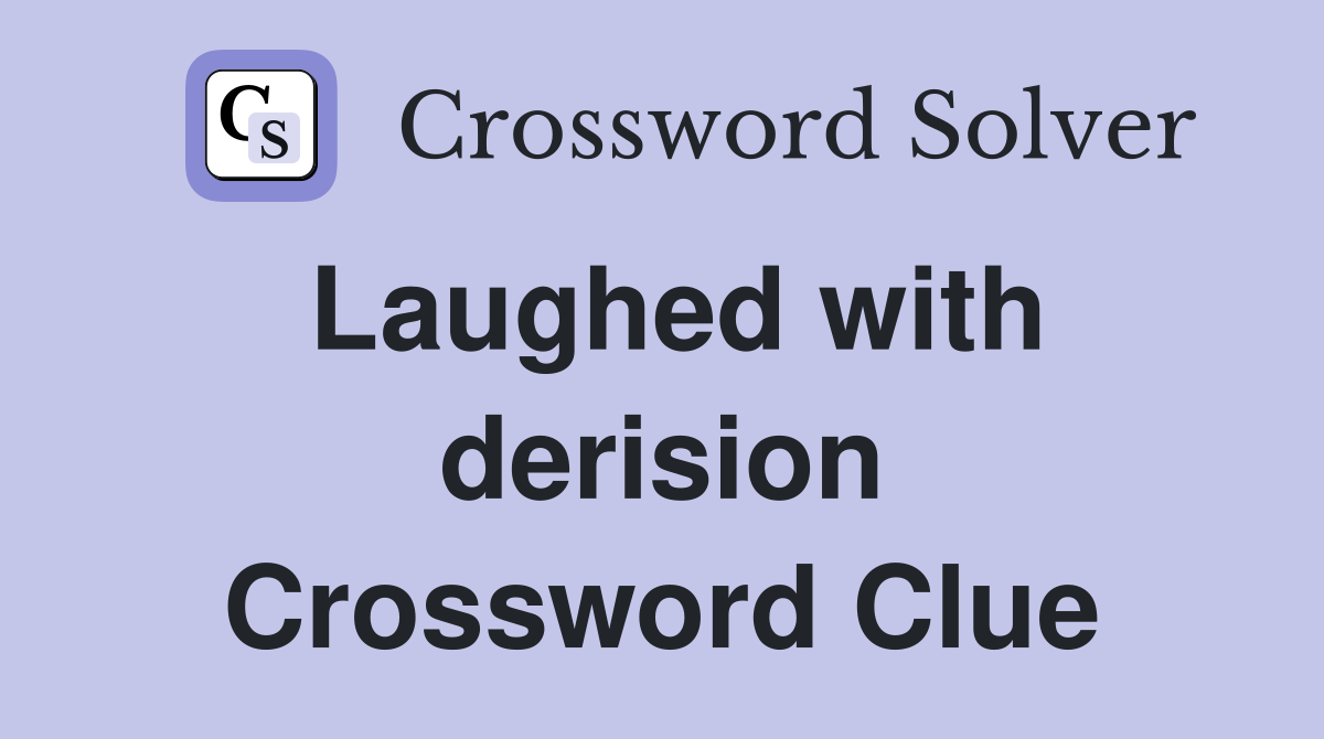 Laughed with derision Crossword Clue