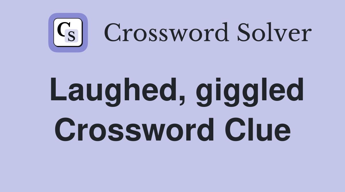 Laughed, giggled Crossword Clue