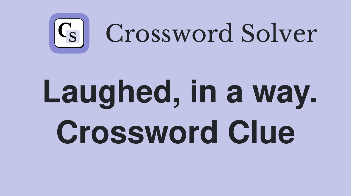 Laughed, in a way. Crossword Clue