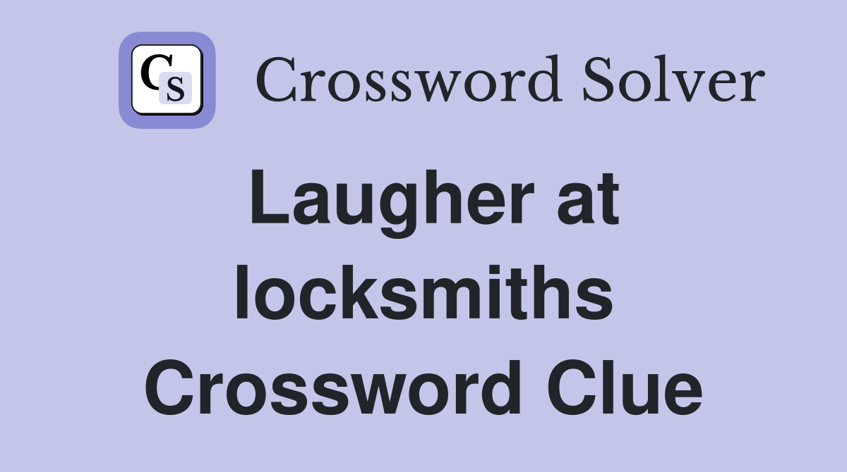 Laugher at locksmiths Crossword Clue