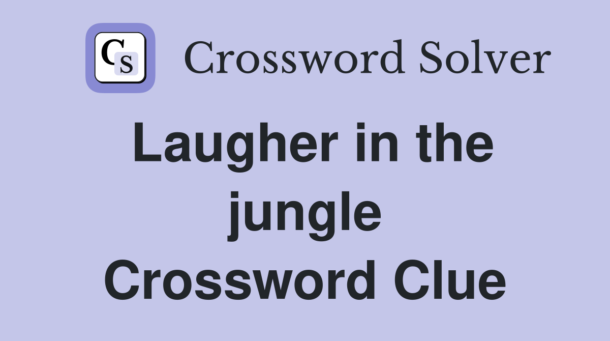 Laugher in the jungle Crossword Clue