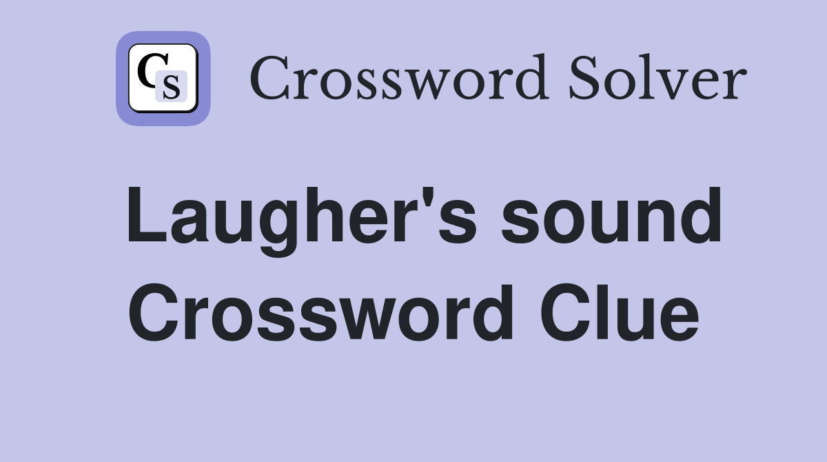 Laugher's sound Crossword Clue