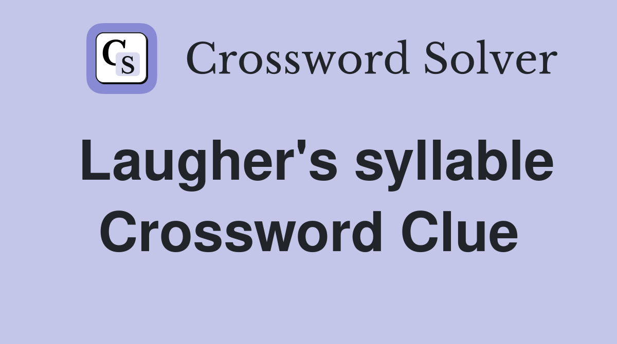 Laugher's syllable Crossword Clue