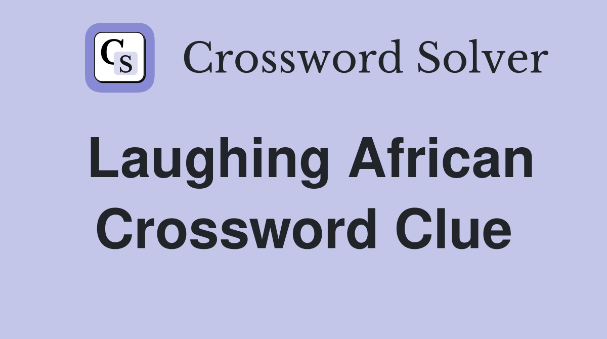 Laughing African Crossword Clue