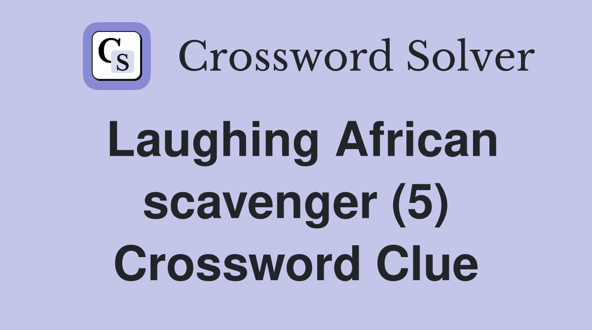 Laughing African scavenger (5) Crossword Clue