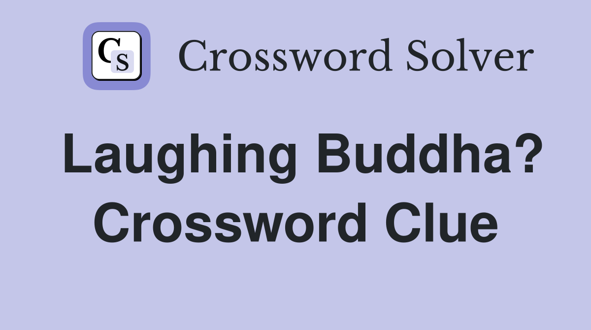 Laughing Buddha? Crossword Clue
