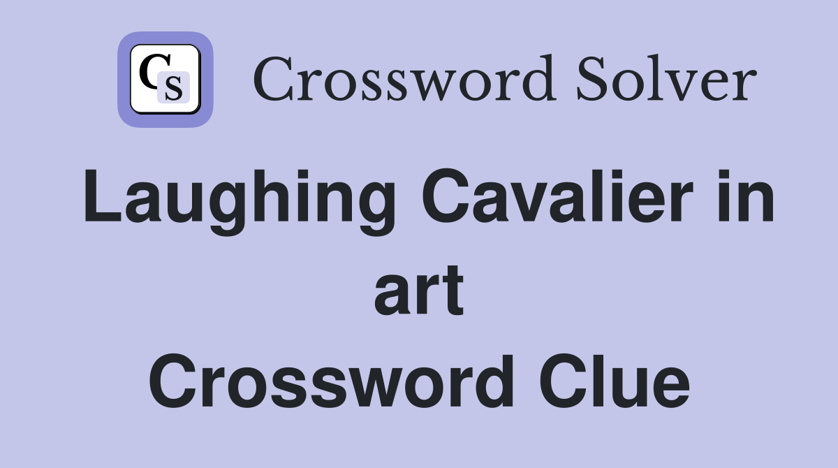 Laughing Cavalier in art Crossword Clue