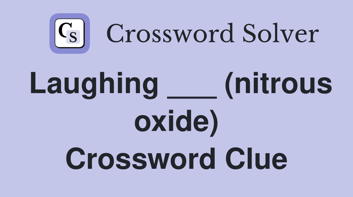 Laughing ___ (nitrous oxide) Crossword Clue