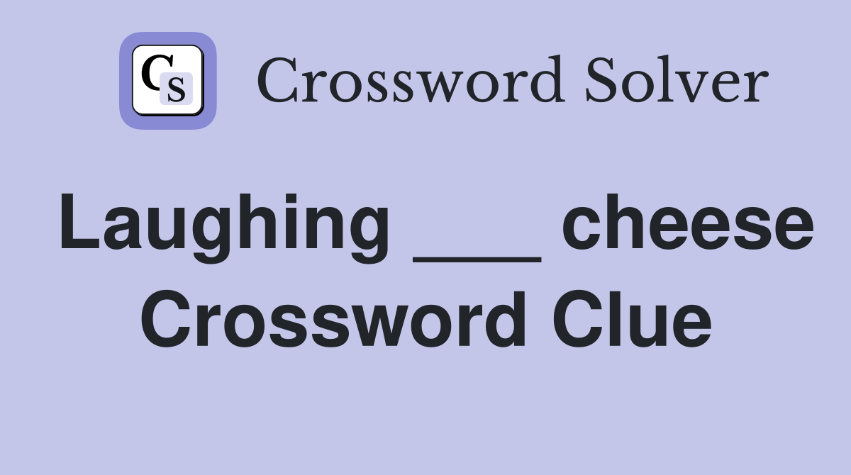 Laughing ___ cheese Crossword Clue