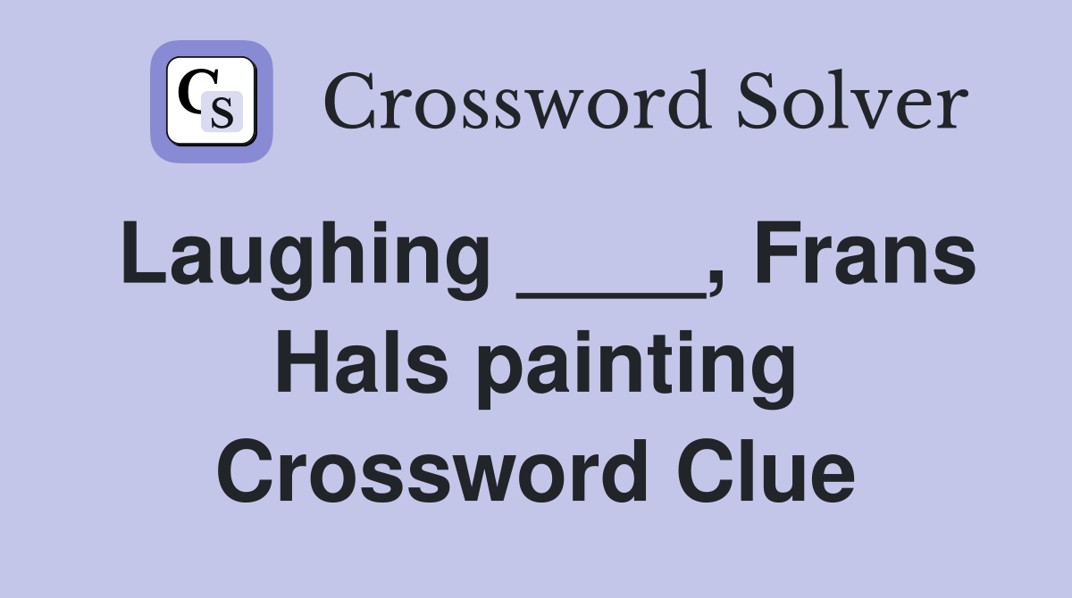 Laughing ____, Frans Hals painting Crossword Clue