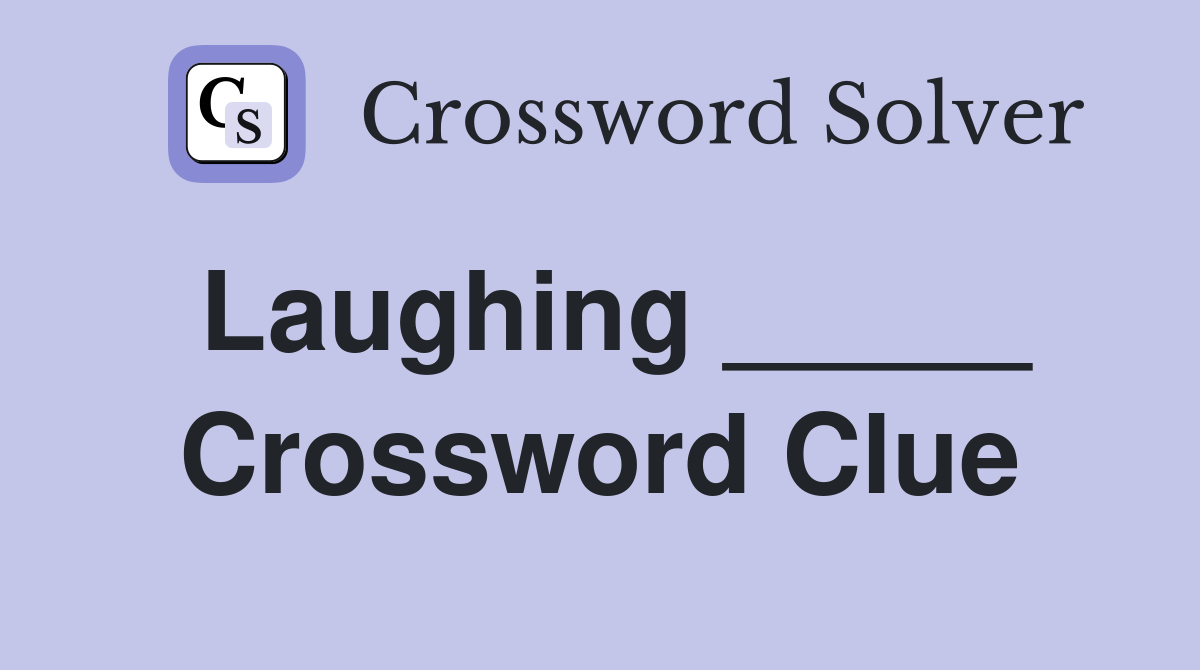 Laughing _____ Crossword Clue