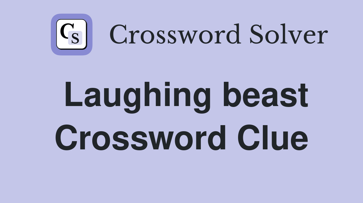 Laughing beast Crossword Clue