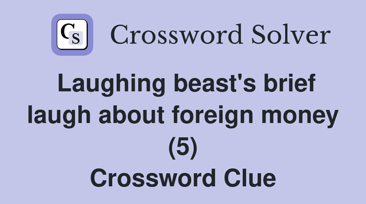Laughing beast's brief laugh about foreign money (5) Crossword Clue