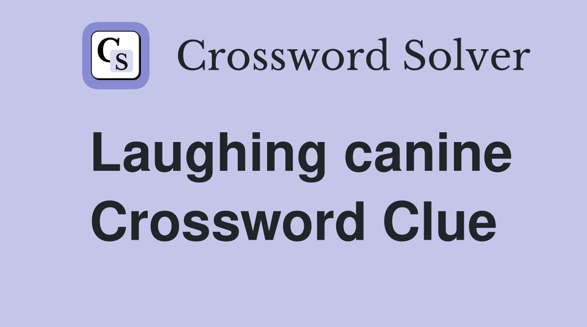 Laughing canine Crossword Clue