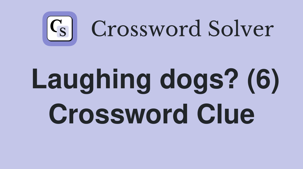 Laughing dogs? (6) Crossword Clue